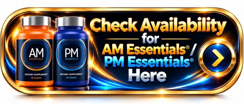 AM PM ESSENTIALS
FOR YOUR HEALTH
